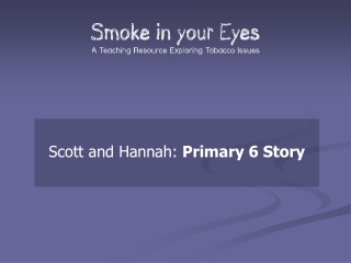 Scott and Hannah: Primary 6 Story