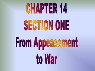 CHAPTER 14 SECTION ONE From Appeasement to War