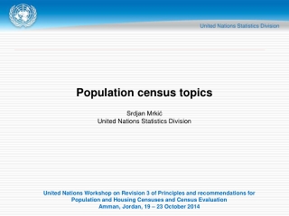 Population census topics Srdjan Mrkić United Nations Statistics Division