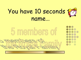 You have 10 seconds to name…