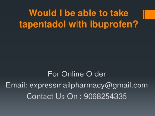 Would I be able to take tapentadol with ibuprofen?