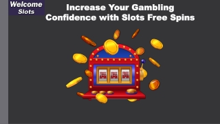 Increase your gambling confidence with slots free spins