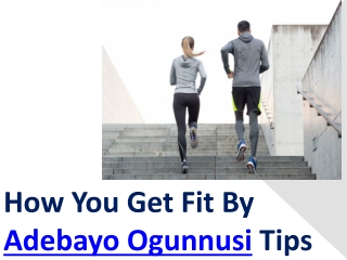 How You Get Fit By Adebayo Ogunnusi Tips