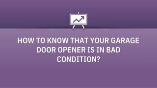 HOW TO KNOW THAT YOUR GARAGE DOOR OPENER IS IN BAD CONDITION?