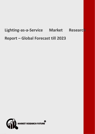 Lighting-as-a-Service Market Analysis, Share and Size, Trends, Industry Growth And Segment Forecasts To 2023