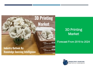 3D Printing Market, Size, Share & Industry Analysis, 2019 – 2024
