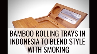 Bamboo Rolling Trays in Indonesia to Blend Style with Smoking