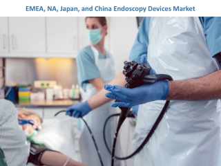 EMEA, NA, Japan, and China Endoscopy Devices Market
