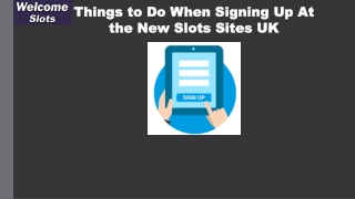 Things to do when signing up at the new slots sites uk