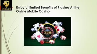 Enjoy Unlimited Benefits of Playing At the Online Mobile Casino
