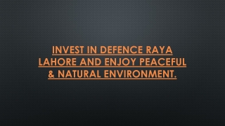 Invest in Defence Raya Lahore and enjoy peaceful & natural environment.