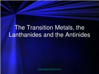 The Transition Metals, the Lanthanides and the Antinides