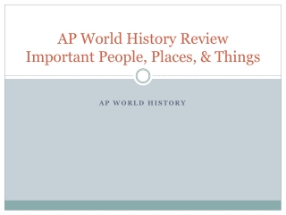 AP World History Review Important People, Places, &amp; Things