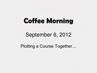 Coffee Morning September 6, 2012