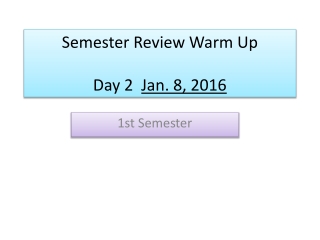 Semester Review Warm Up Day 2 Jan. 8, 2016