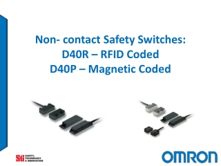 Non- contact Safety Switches: D40R – RFID Coded D40P – Magnetic Coded