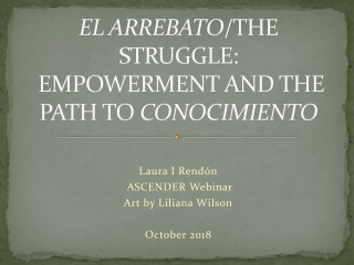 el arrebato /the struggle: empowerment and the path to conocimiento