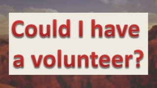 Could I have a volunteer?