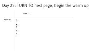 Day 22 : T URN TO next page, begin the warm up