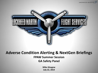 Adverse Condition Alerting &amp; NextGen Briefings FPAW Summer Session GA Safety Panel Mike Glasgow