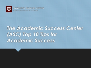 The Academic Success Center (ASC) Top 10 Tips for Academic Success