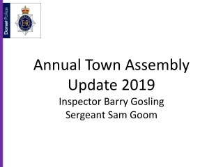 Annual Town Assembly Update 2019 Inspector Barry Gosling Sergeant Sam Goom