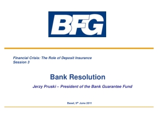 Financial Crisis: T he R ole of D eposit I nsurance Session 3 Bank Resolution