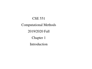 CSE 551 Computational Methods 2019/2020 Fall Chapter 1 Introduction