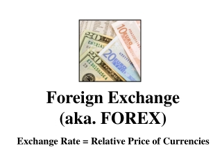 Foreign Exchange (aka. FOREX)