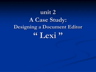 unit 2 A Case Study: Designing a Document Editor “ Lexi ”