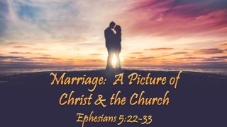 Marriage: A Picture of Christ &amp; the Church Ephesians 5:22-33