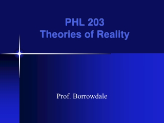 PHL 203 Theories of Reality