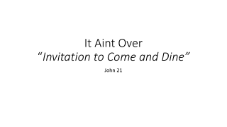 It Aint Over “ Invitation to Come and Dine”