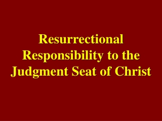 Resurrectional Responsibility to the Judgment Seat of Christ