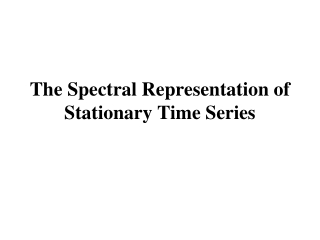 The Spectral Representation of Stationary Time Series