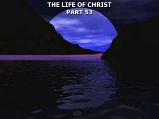 THE LIFE OF CHRIST PART 53