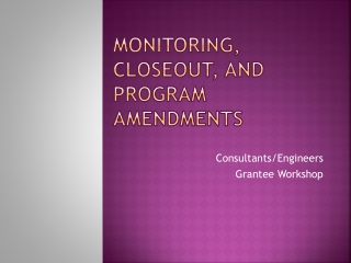 Monitoring, closeout, and program amendments