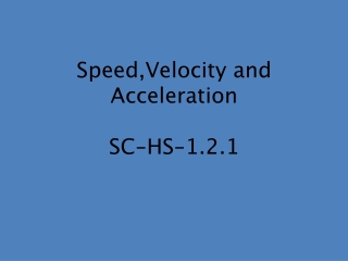 Speed,Velocity and Acceleration SC-HS-1.2.1