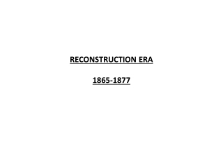 RECONSTRUCTION ERA 1865-1877