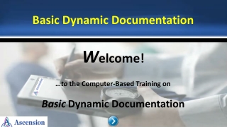 W elcome! …to the Computer-Based Training on Basic Dynamic Documentation