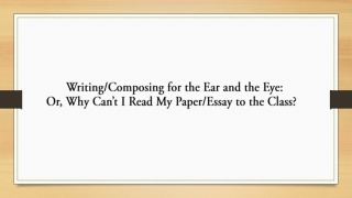 Writing/Composing for the Ear and the Eye: Or, Why Can’t I Read My Paper/Essay to the Class?