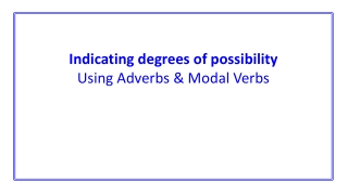 Indicating degrees of possibility Using Adverbs &amp; Modal Verbs