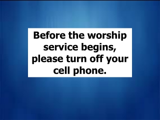 God may be calling YOU, but probably not on your cell phone. Please turn off your cell phone, or