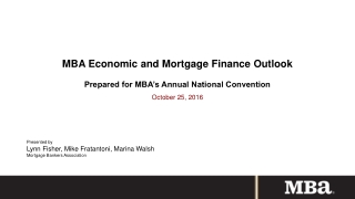 MBA Economic and Mortgage Finance Outlook Prepared for MBA’s Annual National Convention