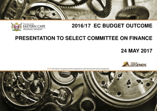 2016/17 EC BUDGET OUTCOME PRESENTATION TO SELECT COMMITTEE ON FINANCE 24 MAY 2017