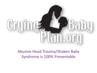 Abusive Head Trauma/Shaken Baby Syndrome is 100% Preventable