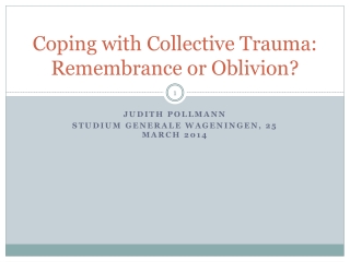 Coping with Collective Trauma: Remembrance or Oblivion?