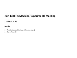 Run 13 RHIC Machine/Experiments Meeting 12 March 2013 Agenda :