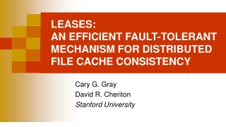 LEASES: AN EFFICIENT FAULT-TOLERANT MECHANISM FOR DISTRIBUTED FILE CACHE CONSISTENCY