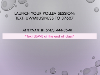 Launch your PollEV session: Text : UWMBUSINESS to 37607